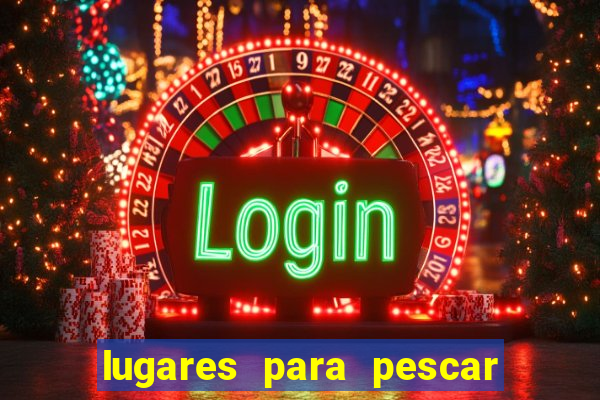 lugares para pescar perto de mim